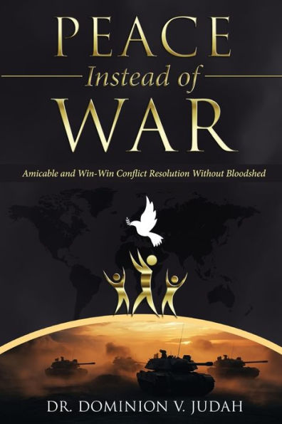 Peace Instead Of War: Amicable And Win-Win Conflict Resolution Without Bloodshed