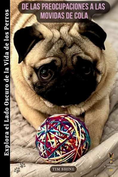 De Las Preocupaciones A Las Movidas De Cola: Explora El Lado Oscuro De La Vida De Los Perros (Spanish Edition)
