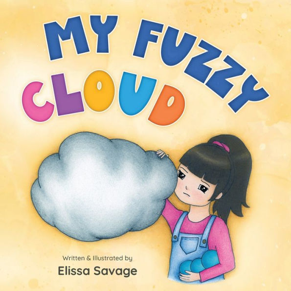 My Fuzzy Cloud: An Sel Children'S Picture Book About Coping Behaviors, Self-Esteem, And Mental-Emotional Fitness