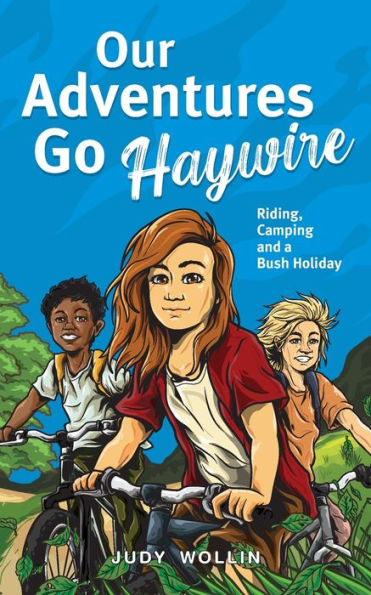 Our Adventures Go Haywire: Children’S Action-Packed Story Of Bike Riding, Camping And School Holidays In Australia