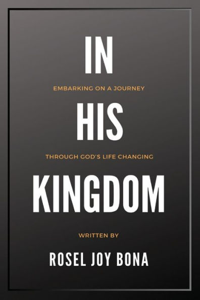 In His Kingdom: Embarking On A Journey Through God'S Life Changing Kingdom