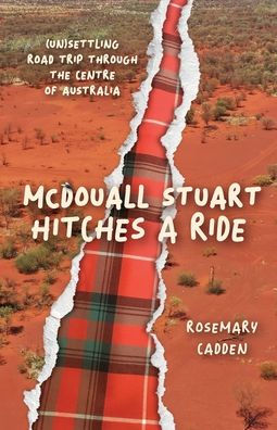 Mcdouall Stuart Hitches A Ride: (Un)Settling Road Trip Through The Centre Of Australia