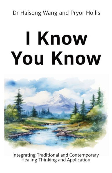 I Know You Know: Integrating Traditional And Contemporary Healing Thinking And Application