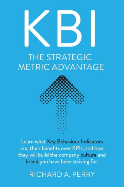 Kbi: Learn What Key Behaviour Indicators Are, Their Benefits Over Kpis, And How They Will Build The Company Culture And Brand You Have Been Striving For
