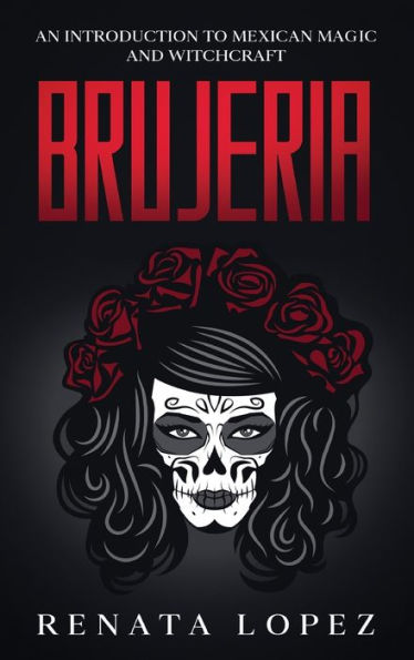 Brujeria: An Introduction To Mexican Magic And Witchcraft