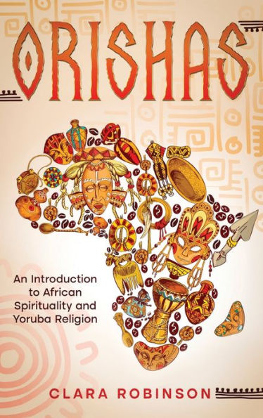 Orishas: An Introduction To African Spirituality And Yoruba Religion