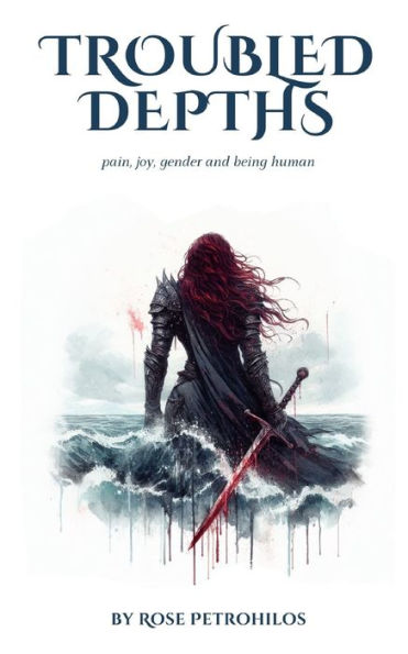 Troubled Depths: Pain, Joy, Gender And Being Human