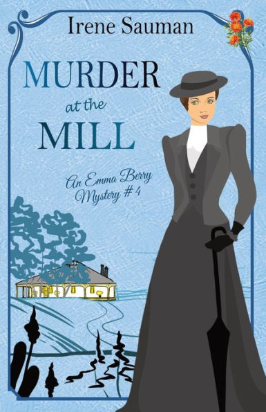 Murder At The Mill: An Historical Cozy Mystery (Emma Berry Mysteries)