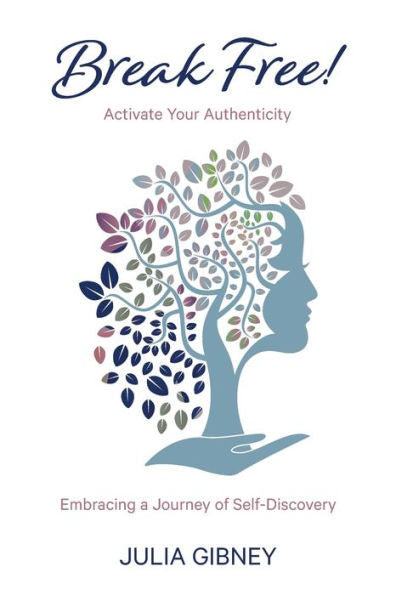 Break Free!: Activate Your Authenticity: Embracing A Journey Of Self-Discovery