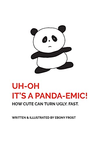 Uh Oh It's A Panda-Emic!: How Cute Can Turn Ugly. Fast.
