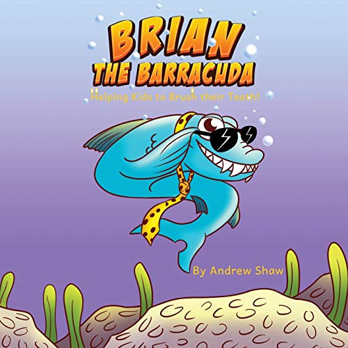 Brian The Barracuda: Helping Kids To Brush Their Teeth!