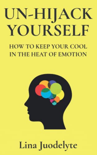 Un-Hijack Yourself: Get Out of Emotional Overwhelm