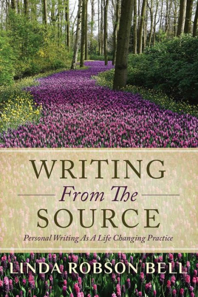 Writing From The Source: Personal Writing As A Life Changing Practice
