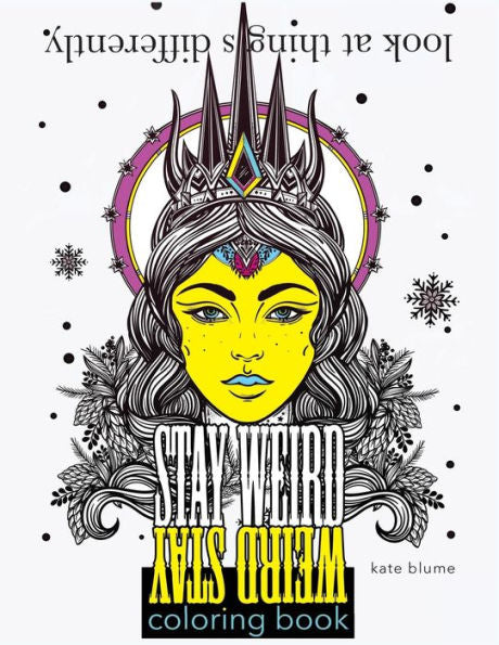 Stay Weird: Stay Weird Coloring Book - Look At Things Differently (Stay Weird Coloring Books)