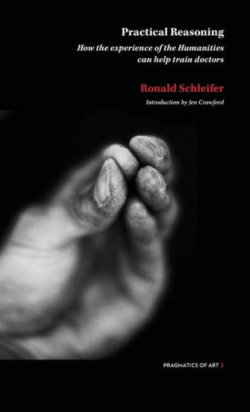 Practical Reasoning: How The Experience Of The Humanities Can Help Train Doctors (Pragmatic Of Art)