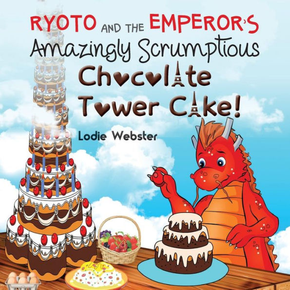 Ryoto And The Emperor's Amazingly Scrumptious Chocolate Tower Cake! (Ryoto Book 3)
