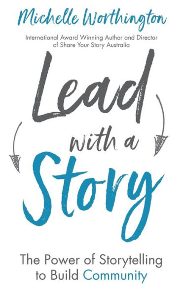 Lead With A Story: The Power Of Storytelling To Build Community