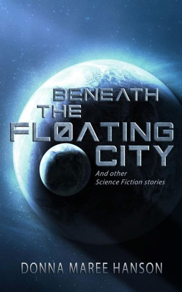 Beneath The Floating City: And Other Science Fiction Stories