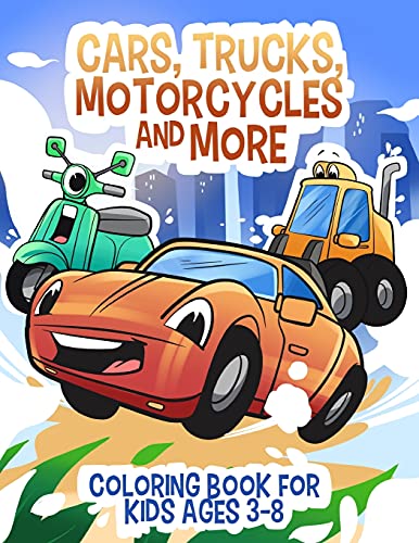 Cars, Trucks, Motorcycles And More: Coloring Book For Kids Ages 3-8 (Coloring Books For Kids)