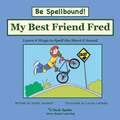 My Best Friend Fred: Decodable Sound Phonics Reader For Short E Word Families (Spelling The Short And Long Vowel Sounds)