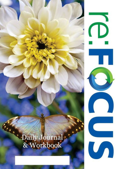 Re: Focus Workbook: A Companion Workbook And Daily Journal For Participants Of Re: Focus