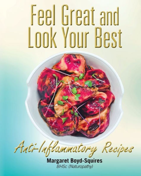 Feel Great And Look Your Best: Anti-Inflammatory Recipes