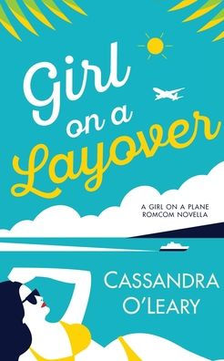 Girl On A Layover: A Steamy, Feel-Good Second Chance Romance Novella (Girl On A Plane Series)