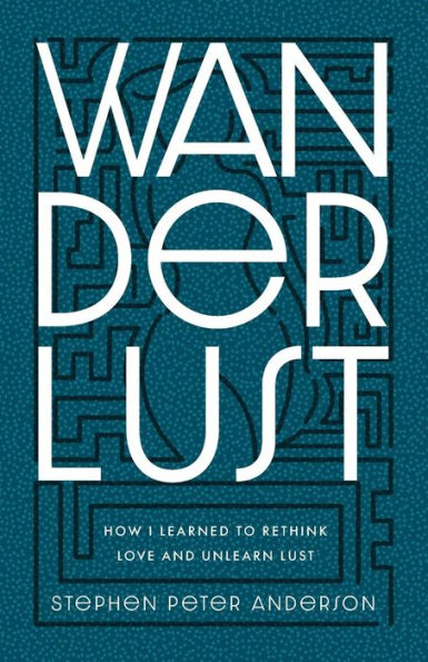 Wanderlust: How I Learned To Rethink Love And Unlearn Lust.