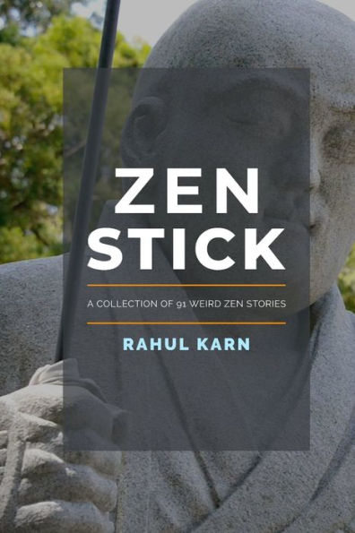 Zen Stick: A Collection Of 91 Weird Zen Stories