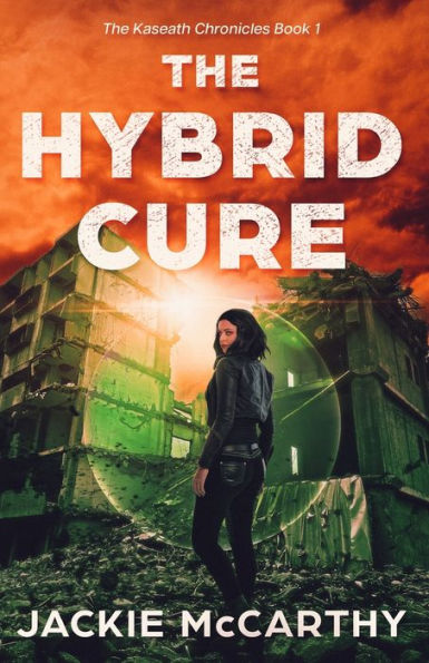 The Hybrid Cure: A Ya Sci-Fi Post-Apocalyptic Adventure (The Kaseath Chronicles) (Book1)