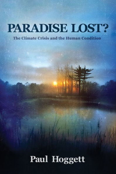 Paradise Lost? The Climate Crisis And The Human Condition
