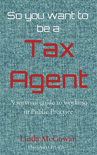 So you want to be a Tax Agent: A survival guide to working in Public Practice