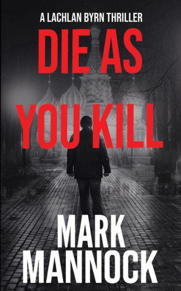 Die As You Kill (Lachlan Byrn Thrillers)