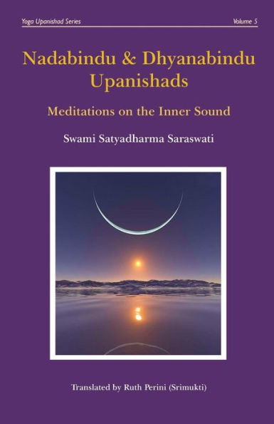 Nadabindu & Dhyanabindu Upanishads: Meditations On The Inner Sound (Yoga Upanishad)