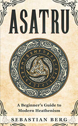 Asatru: A Beginner’S Guide To Modern Heathenism