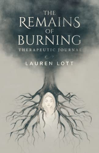 The Remains of Burning Therapeutic Journal: Poetry and writing prompts to process pain and loss.