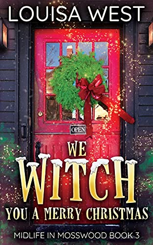 We Witch You A Merry Christmas: A Paranormal Women's Fiction Romance Novel (Mosswood #3)
