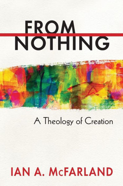From Nothing: A Theology Of Creation