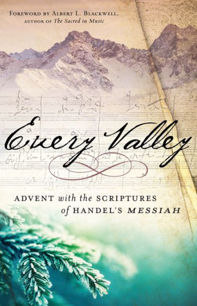 Every Valley: Advent With The Scriptures Of Handel'S Messiah
