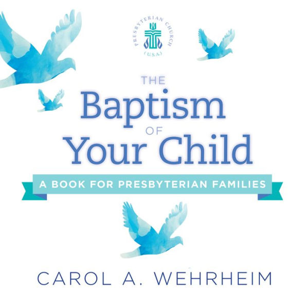 The Baptism Of Your Child: A Book For Presbyterian Families