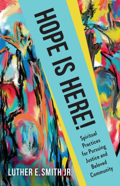 Hope Is Here!: Spiritual Practices For Pursuing Justice And Beloved Community