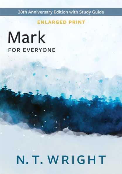 Mark For Everyone, Enlarged Print: 20Th Anniversary Edition With Study Guide (The New Testament For Everyone)