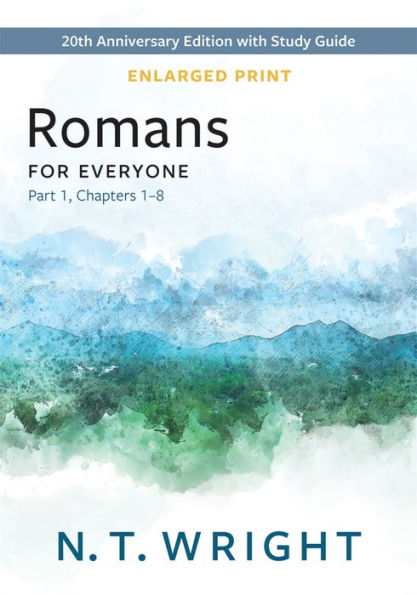 Romans For Everyone, Part 1, Enlarged Print: 20Th Anniversary Edition With Study Guide, Chapters 1-8 (The New Testament For Everyone)