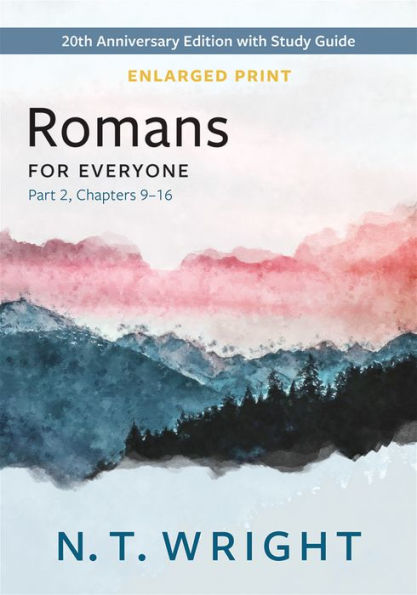 Romans For Everyone, Part 2, Enlarged Print: 20Th Anniversary Edition With Study Guide, Chapters 9-16 (The New Testament For Everyone)