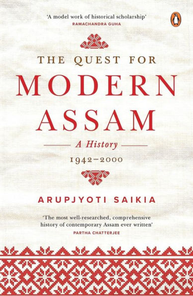The Quest For Modern Assam: A History: 1942-2000