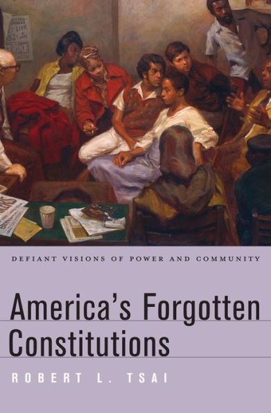 America’S Forgotten Constitutions: Defiant Visions Of Power And Community