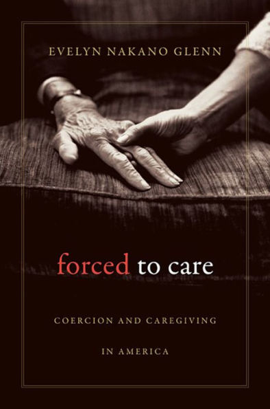 Forced To Care: Coercion And Caregiving In America