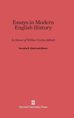 Essays In Modern English History In Honor Of Wilbur Cortez Abbott