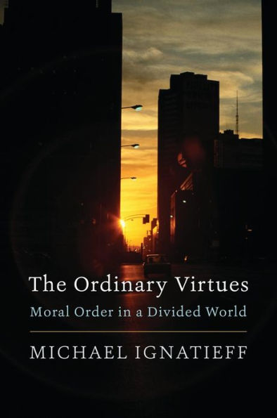 The Ordinary Virtues: Moral Order In A Divided World