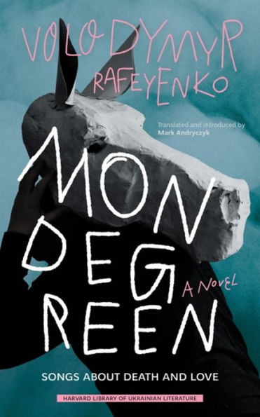 Mondegreen: Songs About Death And Love (Harvard Library Of Ukrainian Literature)